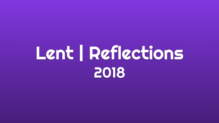 Lent Reflections 2018 - Full Text 2